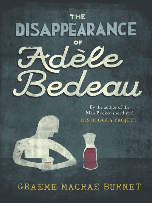 Title details for The Disappearance of Adèle Bedeau by Graeme Macrae Burnet - Available